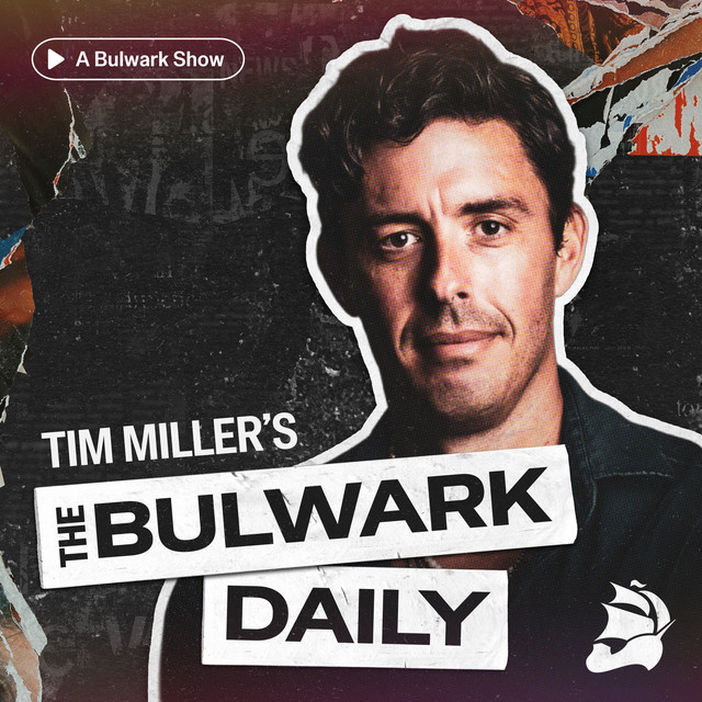 Bulwark Podcast